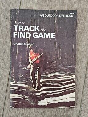 How to Track and Find Game - An Outdoor Life Guide Book